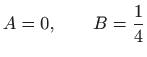 $\displaystyle A=0,\qquad B=\frac{1}{4}
$