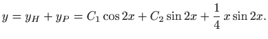 $\displaystyle y=y_H+y_P=C_1\cos 2x+C_2\sin 2x +\frac{1}{4} x\sin 2x.
$