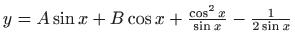 $ y=A\sin x + B \cos x +
\frac{\cos^2 x}{\sin x}-\frac{1}{2\sin x}$