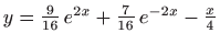 $ y=\frac{9}{16}  e^{2x} + \frac{7}{16}  e^{-2x} -\frac{x}{4}$