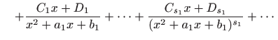 $\displaystyle \quad + \frac{C_1x+D_1}{x^2+a_1x+b_1}+\cdots+\frac{C_{s_1}x+D_{s_1}} {(x^2+a_1x+b_1)^{s_1}}+\cdots$