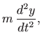 $\displaystyle m  \frac{d^2 y}{dt^2},
$