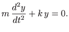 $\displaystyle m  \frac{d^2y}{dt^2}+k  y=0.
$