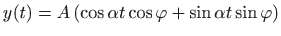 $\displaystyle y(t)=A  ( \cos \alpha t\cos\varphi +\sin\alpha t\sin \varphi )
$