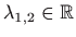 $ \lambda_{1,2}\in\mathbb{R}$