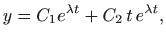 $\displaystyle y=C_1 e^{\lambda t}+C_2 t e^{\lambda t},
$