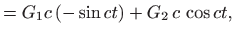 $\displaystyle =G_1 c (-\sin ct) + G_2  c  \cos ct,$