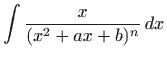 $\displaystyle \int \frac{x}{(x^2+ax+b)^n}  dx$