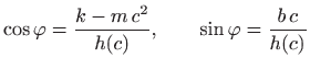 $\displaystyle \cos\varphi =\frac{k-m c^2}{h(c)},\qquad \sin\varphi =\frac{b c}{h(c)}
$