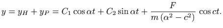 $\displaystyle y=y_H+y_P= C_1\cos \alpha t+C_2\sin \alpha t
+\frac{F}{m (\alpha^2-c^2)} \cos ct.
$