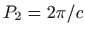 $ P_2=2\pi/c$