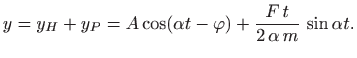 $\displaystyle y=y_H+y_P= A \cos (\alpha t-\varphi ) +\frac{F t}{2 \alpha  m} \sin \alpha t.
$