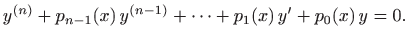 $\displaystyle y^{(n)}+p_{n-1}(x) y^{(n-1)}+\cdots + p_1(x) y'+p_0(x) y=0.$