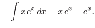 $\displaystyle =\int x  e^x  dx= x  e^x-e^x.$