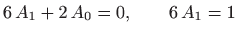 $\displaystyle 6  A_1+2  A_0 = 0, \qquad 6 A_1=1
$