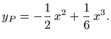 $\displaystyle y_P=-\frac{1}{2}  x^2+\frac{1}{6}  x^3.
$