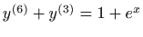 $ y^{(6)}+y^{(3)}=1+e^x$