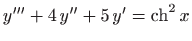 $ y'''+ 4  y'' + 5  y' =\mathop{\mathrm{ch}}\nolimits ^2 x$