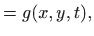 $\displaystyle =g(x,y,t),$