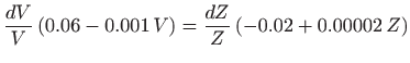 $\displaystyle \frac{dV}{V}  (0.06-0.001  V) = \frac{dZ}{Z}  (-0.02+0.00002  Z)
$