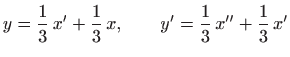 $\displaystyle y=\frac{1}{3}  x' +\frac{1}{3}  x, \qquad
y'= \frac{1}{3}  x'' +\frac{1}{3}  x'
$