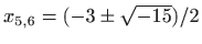 $ x_{5,6}=(-3\pm \sqrt{-15})/2$