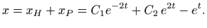 $\displaystyle x=x_H+x_P=C_1e^{-2t}+C_2 e^{2t}-e^t.
$