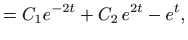 $\displaystyle =C_1e^{-2t}+C_2 e^{2t}-e^t,$