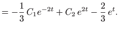 $\displaystyle = -\frac{1}{3} C_1 e^{-2t}+ C_2  e^{2t} -\frac{2}{3}  e^t.$