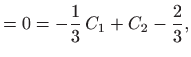 $\displaystyle =0=-\frac{1}{3} C_1+ C_2-\frac{2}{3},$