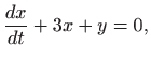 $\displaystyle \frac{dx}{dt}+3x+y=0,$