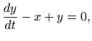 $\displaystyle \frac{dy}{dt}-x+y=0,$