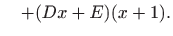 $\displaystyle \quad +(Dx+E)(x+1).$