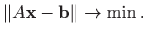 $\displaystyle \Vert A\mathbf{x} - \mathbf{b}\Vert \to \min.
$