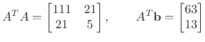 $\displaystyle A^TA=\begin{bmatrix}111 & 21  21 & 5
\end{bmatrix}, \qquad
A^T \mathbf{b}= \begin{bmatrix}63 13
\end{bmatrix}$