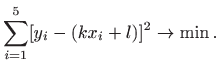$\displaystyle \sum_{i=1}^5 [y_i - (kx_i+l)]^2 \to \min.
$