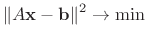 $\displaystyle % \begin{equation}\label{ls1}
\Vert A\mathbf{x} - \mathbf{b}\Vert^2\to \min
$