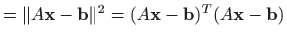 $\displaystyle =\Vert A\mathbf{x} - \mathbf{b}\Vert^2=(A\mathbf{x} - \mathbf{b})^T(A\mathbf{x} - \mathbf{b})$