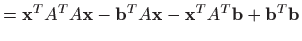 $\displaystyle =\mathbf{x}^TA^TA\mathbf{x} - \mathbf{b}^TA\mathbf{x}-\mathbf{x}^TA^T\mathbf{b}+\mathbf{b}^T\mathbf{b}$