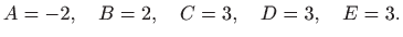 $\displaystyle A=-2,\quad B=2,\quad C=3,\quad D=3,\quad E=3.
$