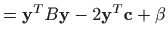 $\displaystyle =\mathbf{y}^TB\mathbf{y}-2\mathbf{y}^T\mathbf{c}+\beta$