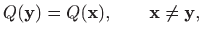 $\displaystyle Q(\mathbf{y})=Q(\mathbf{x}),\qquad \mathbf{x}\neq \mathbf{y},
$