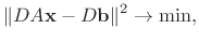 $\displaystyle % \begin{equation}\label{ls1}
\Vert D A\mathbf{x} - D\mathbf{b}\Vert^2\to \min,
$