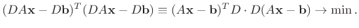 $\displaystyle % \begin{equation}\label{ls2}
(D A\mathbf{x} - D \mathbf{b})^T(D ...
...quiv (A\mathbf{x} -
\mathbf{b})^TD\cdot D (A\mathbf{x} - \mathbf{b}) \to \min.
$