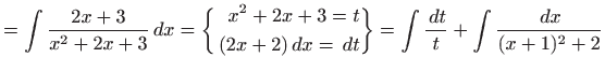 $\displaystyle =\int \frac{2x+3}{x^2+2x+3}  dx=\bigg\{ \begin{aligned}x^2+2x+3=...
... dx=  dt\end{aligned}\bigg\} = \int\frac{  dt}{t}+\int\frac{  dx}{(x+1)^2+2}$