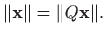 $\displaystyle \Vert \mathbf{x} \Vert=\Vert Q\mathbf{x}\Vert.$