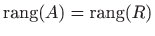 $ \mathop{\mathrm{rang}}\nolimits (A) = \mathop{\mathrm{rang}}\nolimits (R)$