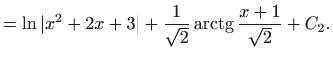 $\displaystyle = \ln \vert x^2+2x+3\vert+\frac{1}{\sqrt{2}}\mathop{\mathrm{arctg}}\nolimits \frac{x+1}{\sqrt{2}}+C_2.$