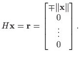 $\displaystyle H\mathbf{x}=\mathbf{r}=\begin{bmatrix}\mp \Vert\mathbf{x}\Vert  0  \vdots  0
\end{bmatrix}.
$