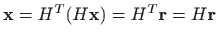 $\displaystyle \mathbf{x}= H^T (H \mathbf{x})=H^T \mathbf{r} =H\mathbf{r}
$